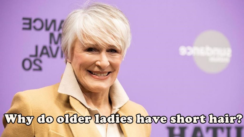 Why do older ladies have short hair?