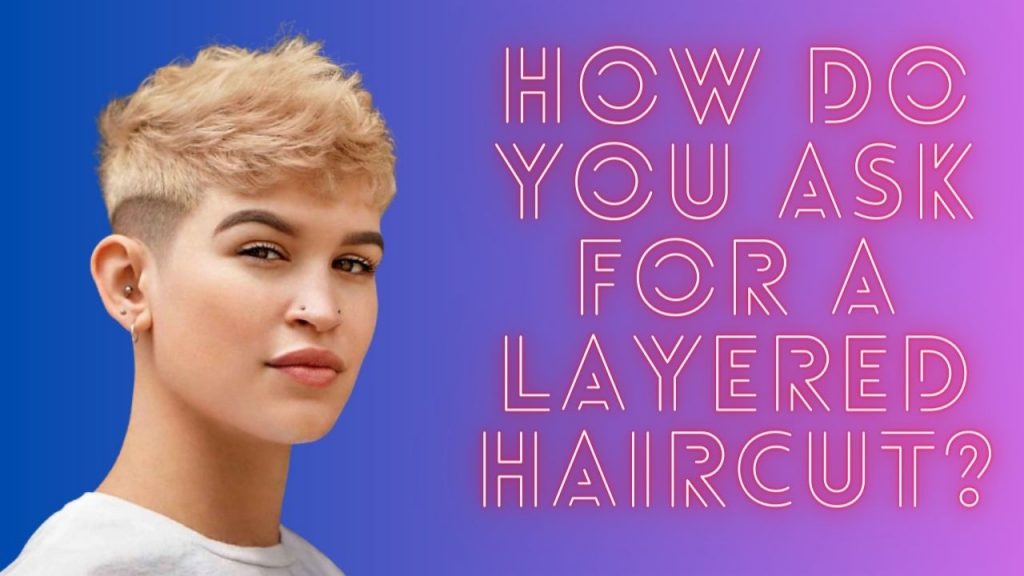 How do you ask for a layered haircut