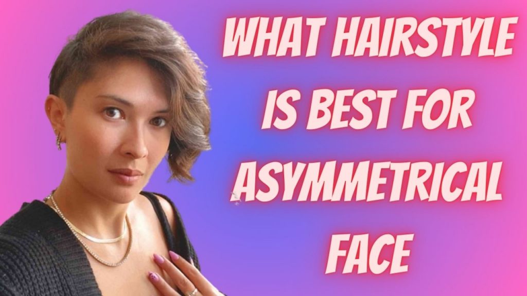 What hairstyle is best for asymmetrical face